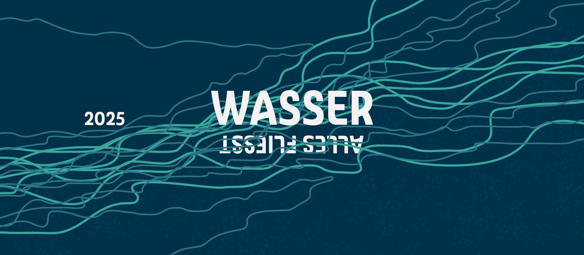 Jahr Wasser 2025 - Alles fließt Grafik zeigt einen dunkelblauen Hintergrund mit Wellen und Sprudelblasen, Schrift Wasser, Alles fließt